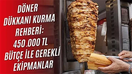 450.000 TL ile Dönerci Açma: Hangi Mutfak Ekipmanları Gerekir?