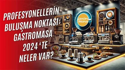 Gastromasa 2024: Gastronomiye Yön Veren Ürünler ve Markalar