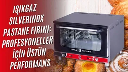 Işıkgaz Silverinox Pastane Fırınıyla Mükemmel Pişirme Deneyimi Yaşayın!